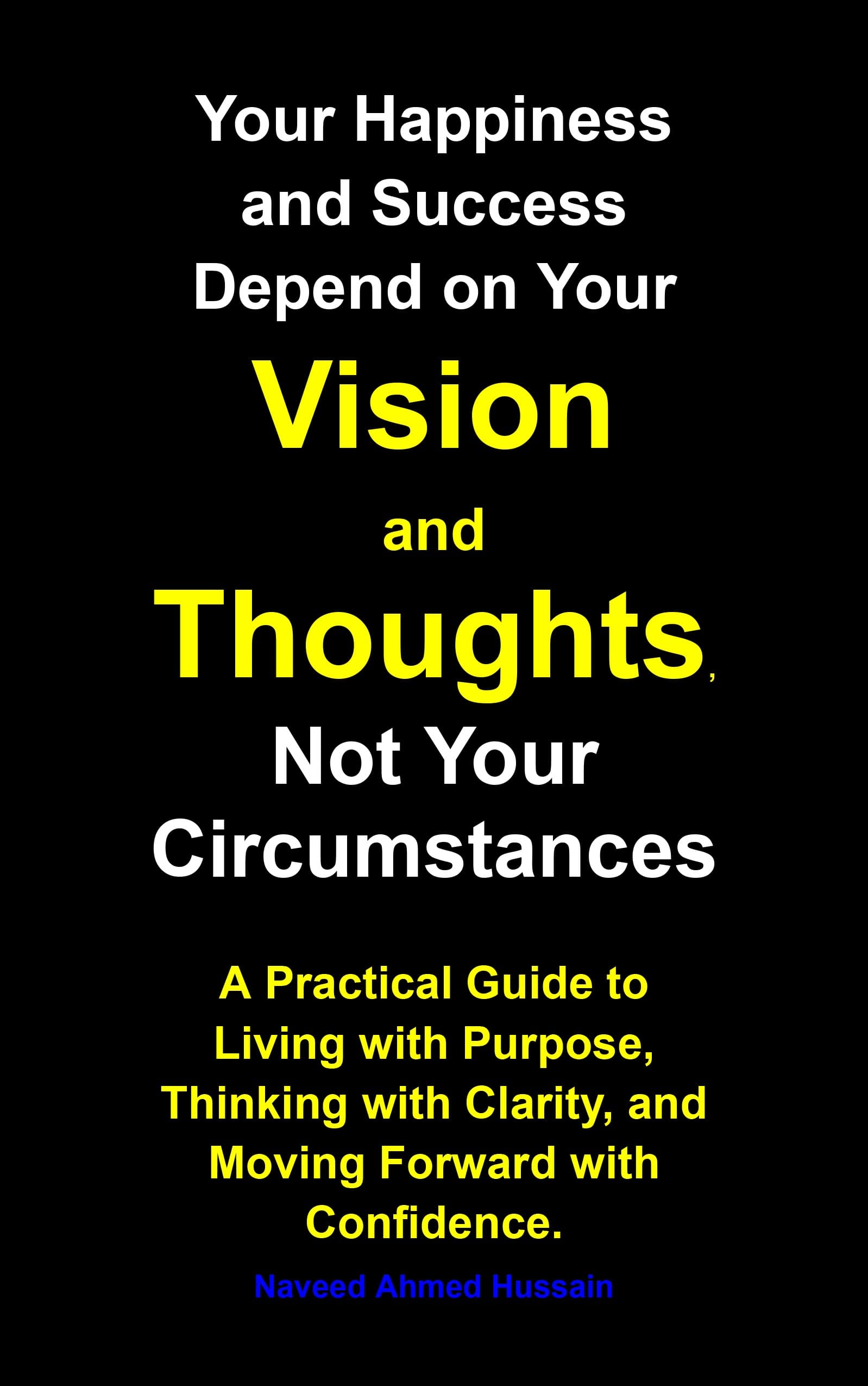 Your Happiness and Success Depend on Your Vision and Thoughts, Not Your Circumstances book cover